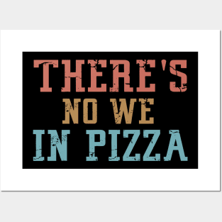 There's no We in Pizza Posters and Art